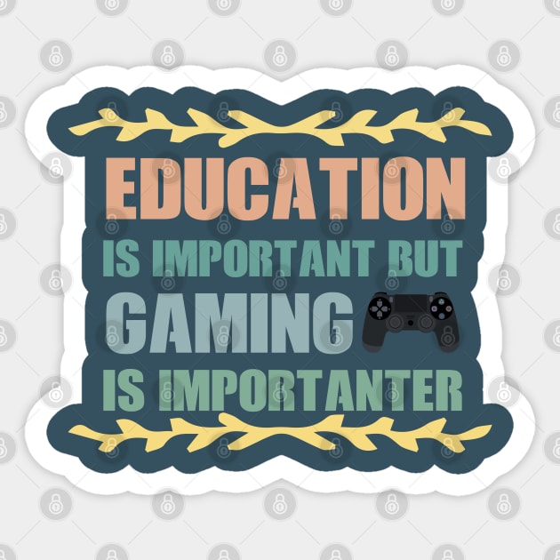 Education Is Important But gaming Is Importanter fanny Shirt Sticker by boufart